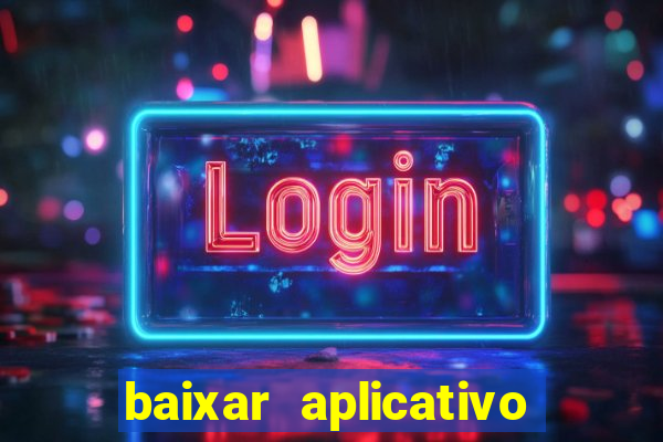 baixar aplicativo do jogo do tigrinho